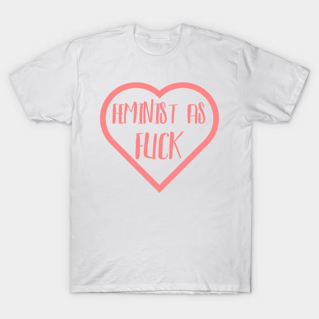 Feminist as Fuck 🌷 T-Shirt by JustSomeThings